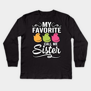 My Favorite Chicks Call Me Sister Happy Easter Day To Me You Kids Long Sleeve T-Shirt